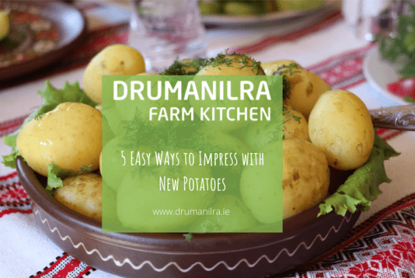 Drumanilra Blogpost header 5 Easy Ways to Impress with New Potatoes